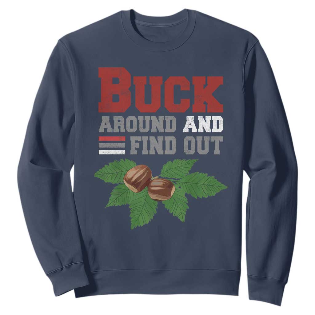 Funny Buck Around And Find Out Sweatshirt Ohio Home Buckeye Quote State TS11 Navy Print Your Wear