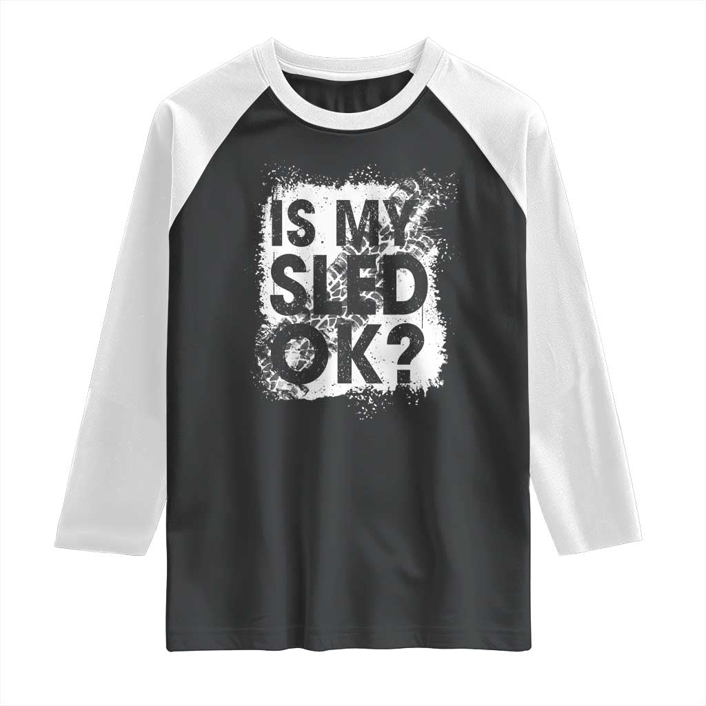 Funny Snowmobile Raglan Shirt Is My Sled Ok Winter Sport Snowmobile Track TS11 Black White Print Your Wear