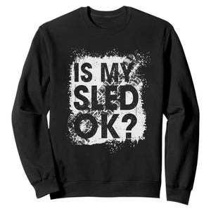 Funny Snowmobile Sweatshirt Is My Sled Ok Winter Sport Snowmobile Track TS11 Black Print Your Wear