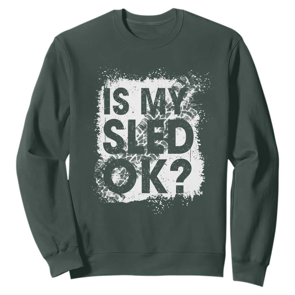Funny Snowmobile Sweatshirt Is My Sled Ok Winter Sport Snowmobile Track TS11 Dark Forest Green Print Your Wear