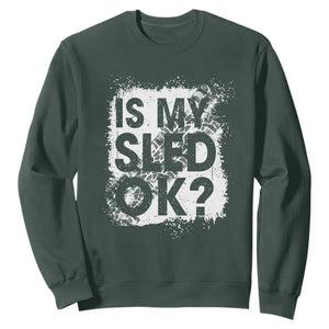 Funny Snowmobile Sweatshirt Is My Sled Ok Winter Sport Snowmobile Track TS11 Dark Forest Green Print Your Wear