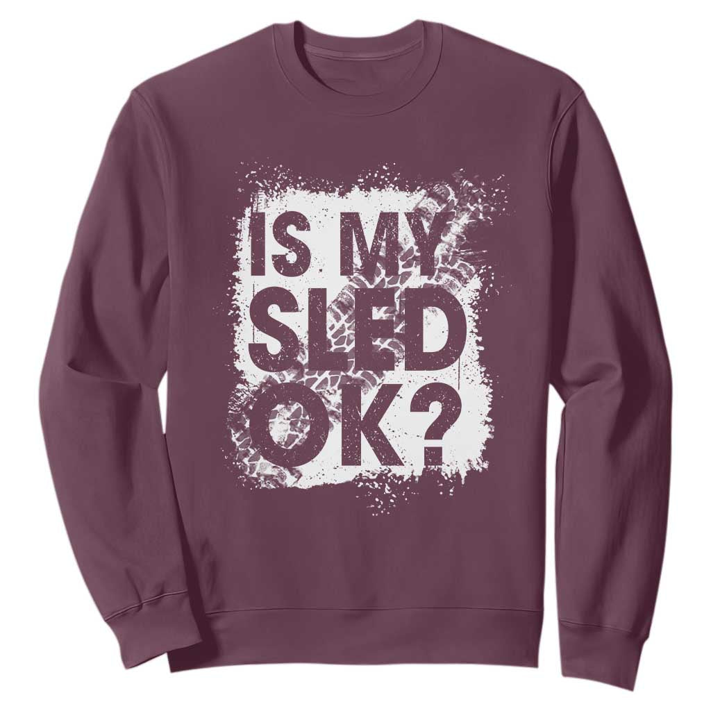 Funny Snowmobile Sweatshirt Is My Sled Ok Winter Sport Snowmobile Track TS11 Maroon Print Your Wear