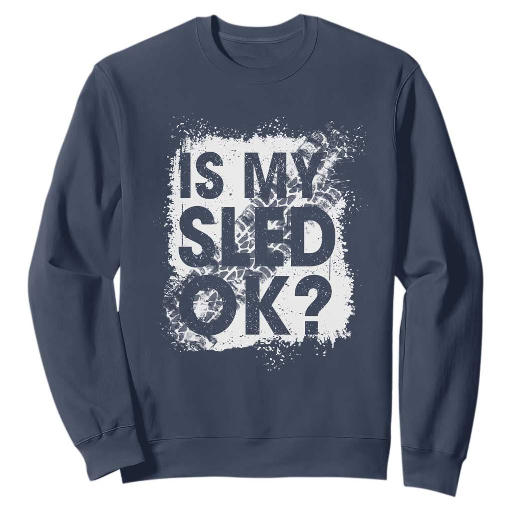 Funny Snowmobile Sweatshirt Is My Sled Ok Winter Sport Snowmobile Track TS11 Navy Print Your Wear