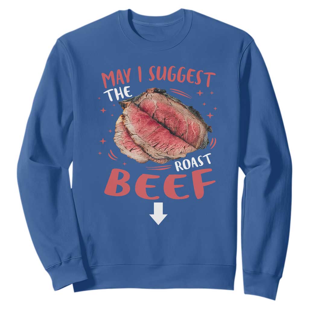 Funny May I Suggest The Roast Beef Sweatshirt Embarrassing Inappropriate Adult Humor TS11 Royal Blue Print Your Wear