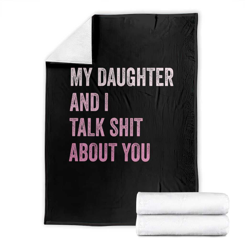 Funny My Daughter And I Talk Shit About You Throw Blanket Girl Mom TS11 Black Print Your Wear