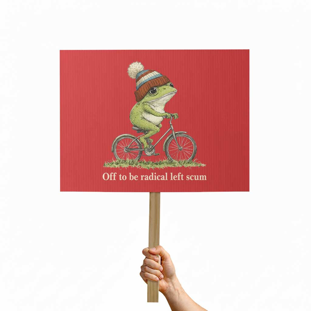 Off To Be Radical Left Scum Protest Sign Funny Frog Resistance TS11 Horizontal 18