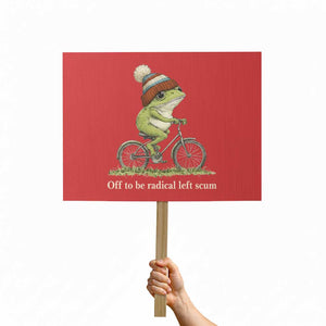Off To Be Radical Left Scum Protest Sign Funny Frog Resistance TS11 Horizontal 18" × 24" Red Print Your Wear