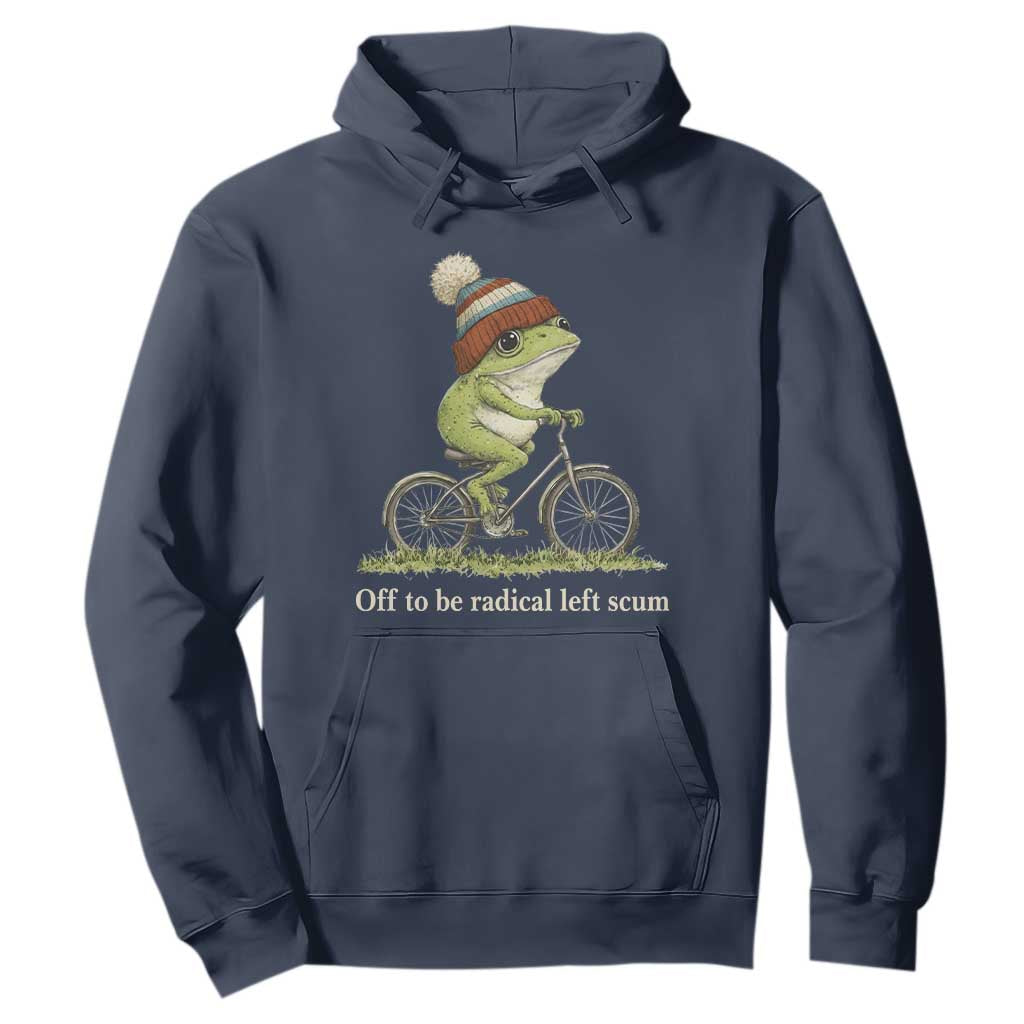 Off To Be Radical Left Scum Hoodie Funny Frog Resistance TS11 Navy Print Your Wear