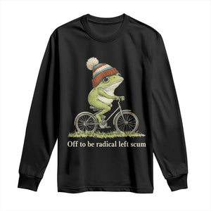 Off To Be Radical Left Scum Long Sleeve Shirt Funny Frog Resistance TS11 Black Print Your Wear