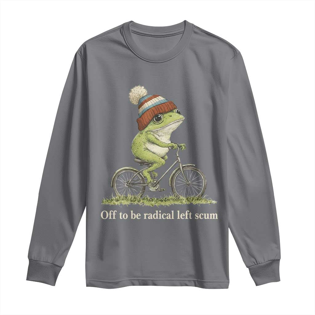 Off To Be Radical Left Scum Long Sleeve Shirt Funny Frog Resistance TS11 Charcoal Print Your Wear