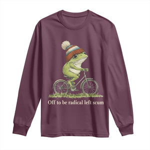 Off To Be Radical Left Scum Long Sleeve Shirt Funny Frog Resistance TS11 Maroon Print Your Wear