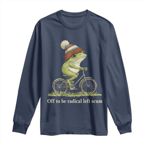 Off To Be Radical Left Scum Long Sleeve Shirt Funny Frog Resistance TS11 Navy Print Your Wear