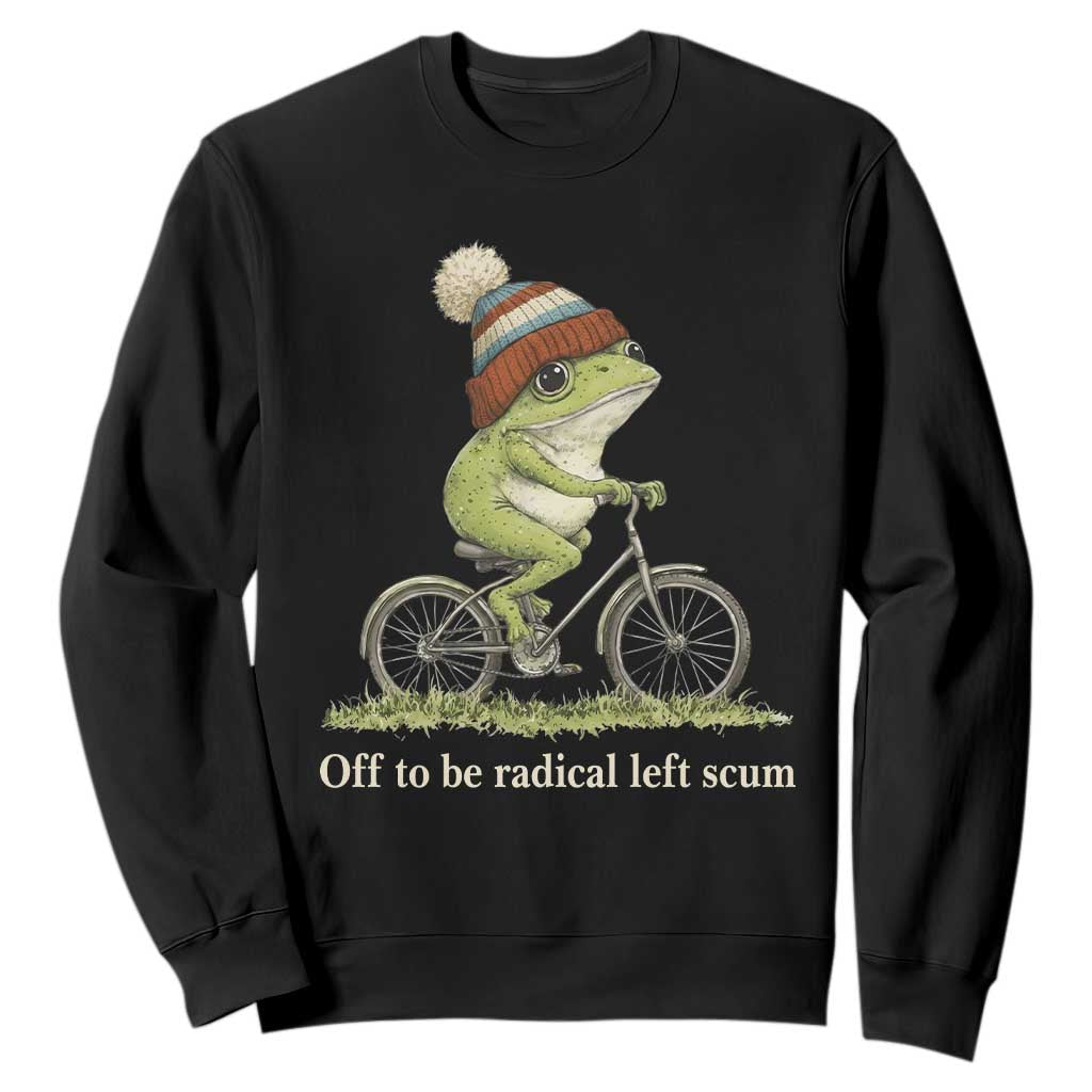 Off To Be Radical Left Scum Sweatshirt Funny Frog Resistance TS11 Black Print Your Wear