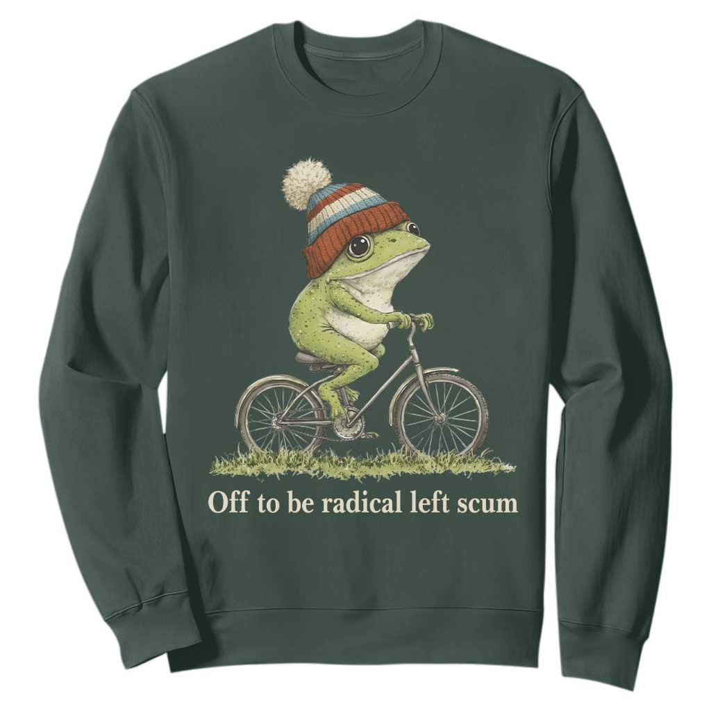 Off To Be Radical Left Scum Sweatshirt Funny Frog Resistance TS11 Dark Forest Green Print Your Wear