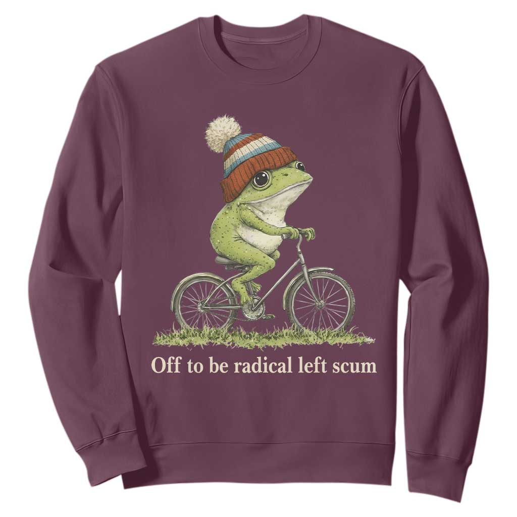Off To Be Radical Left Scum Sweatshirt Funny Frog Resistance TS11 Maroon Print Your Wear