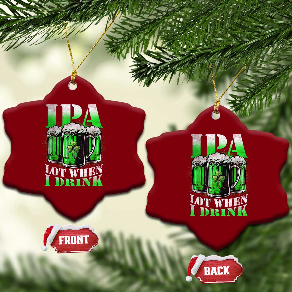 Funny St Patricks Day Beer Lover Ceramic Ornament IPA Lot When I Drink Irish Beer Drinking TS11 Print Your Wear