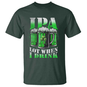 Funny St Patricks Day Beer Lover T Shirt IPA Lot When I Drink Irish Beer Drinking TS11 Dark Forest Green Print Your Wear