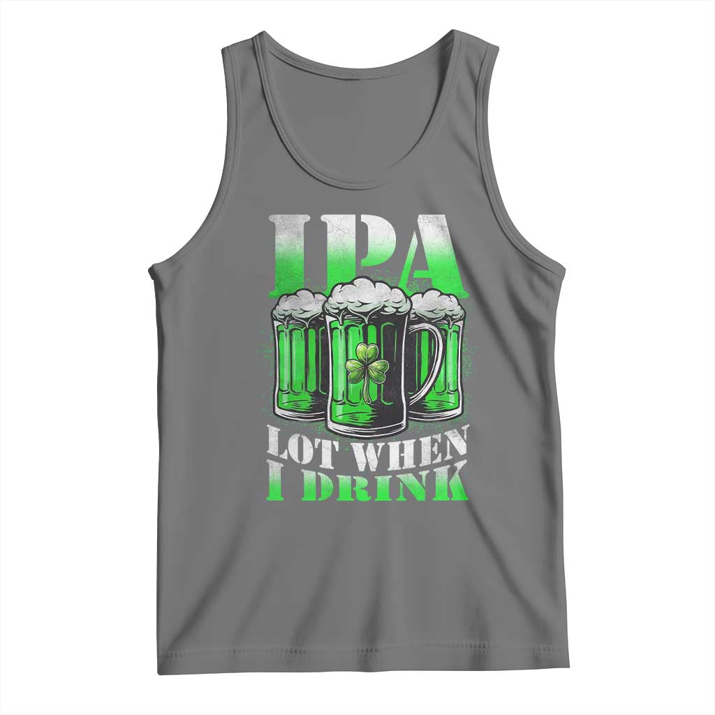 Funny St Patricks Day Beer Lover Tank Top IPA Lot When I Drink Irish Beer Drinking TS11 Black Heather Print Your Wear