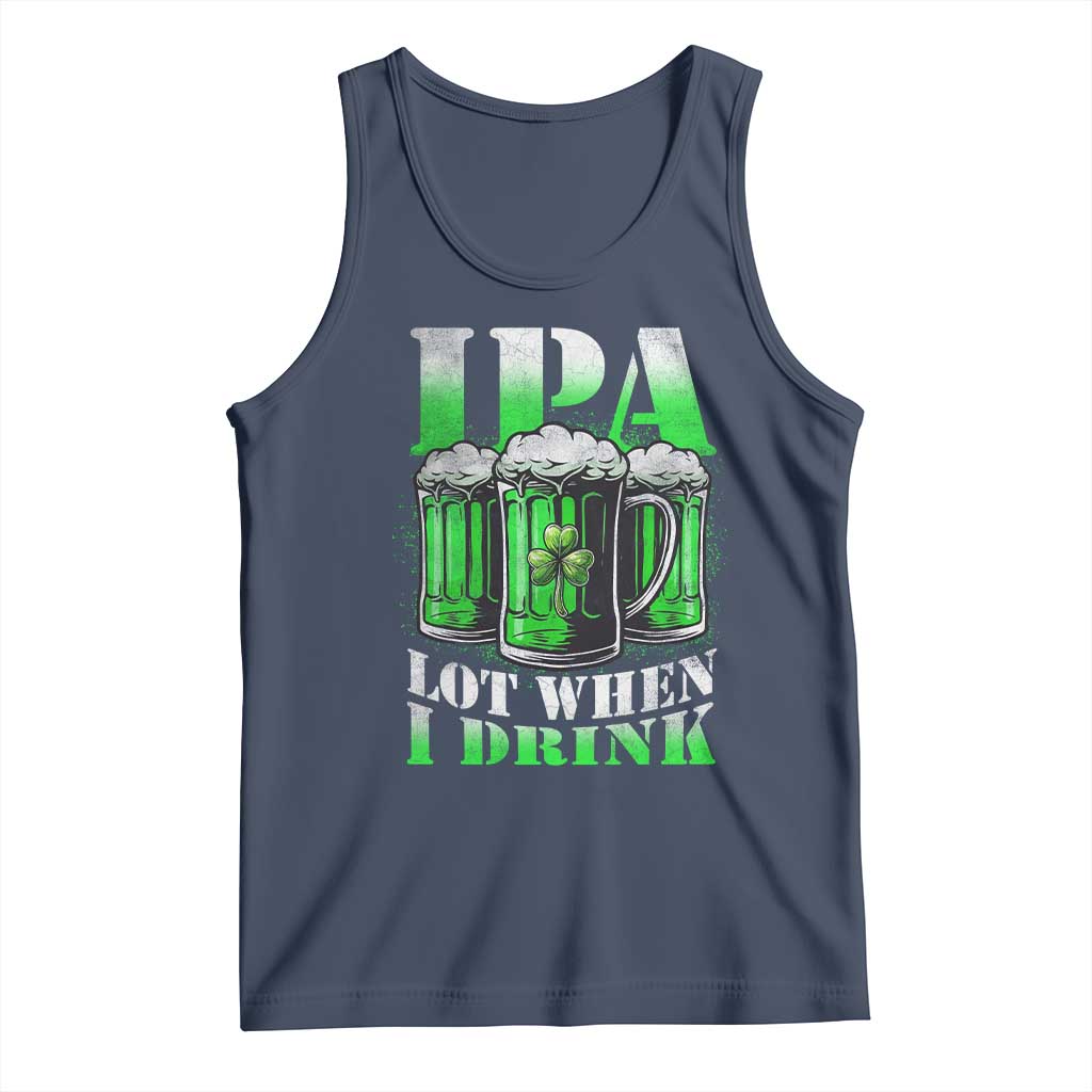 Funny St Patricks Day Beer Lover Tank Top IPA Lot When I Drink Irish Beer Drinking TS11 Navy Print Your Wear