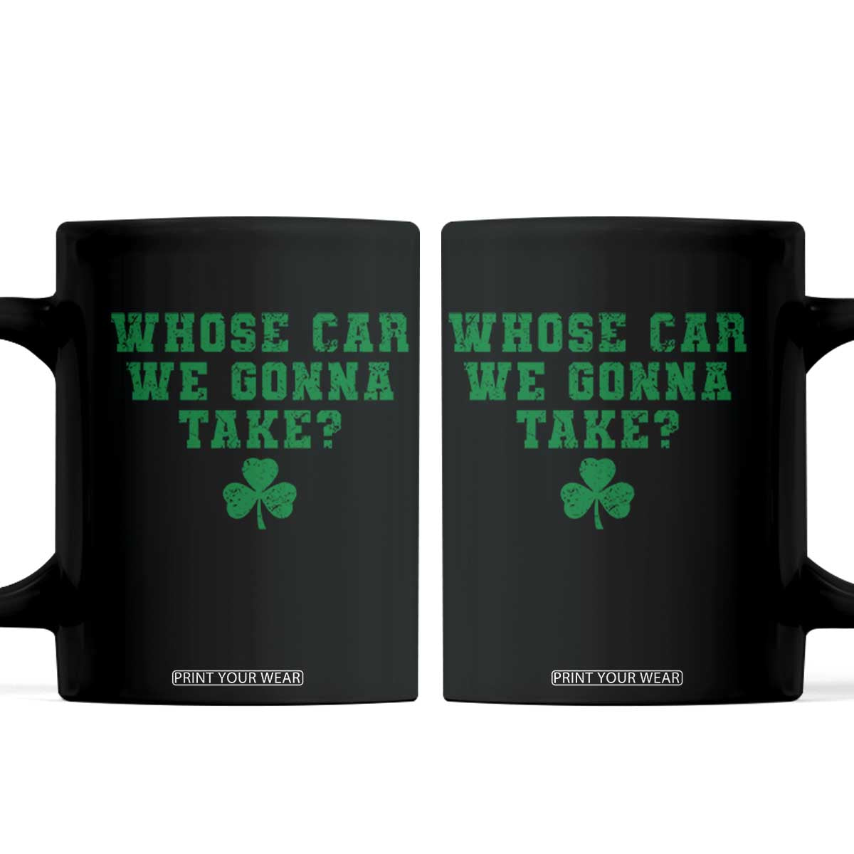 Funny Whose Car We Gonna Take Meme Shamrock Coffee Mug TS11 Black Print Your Wear