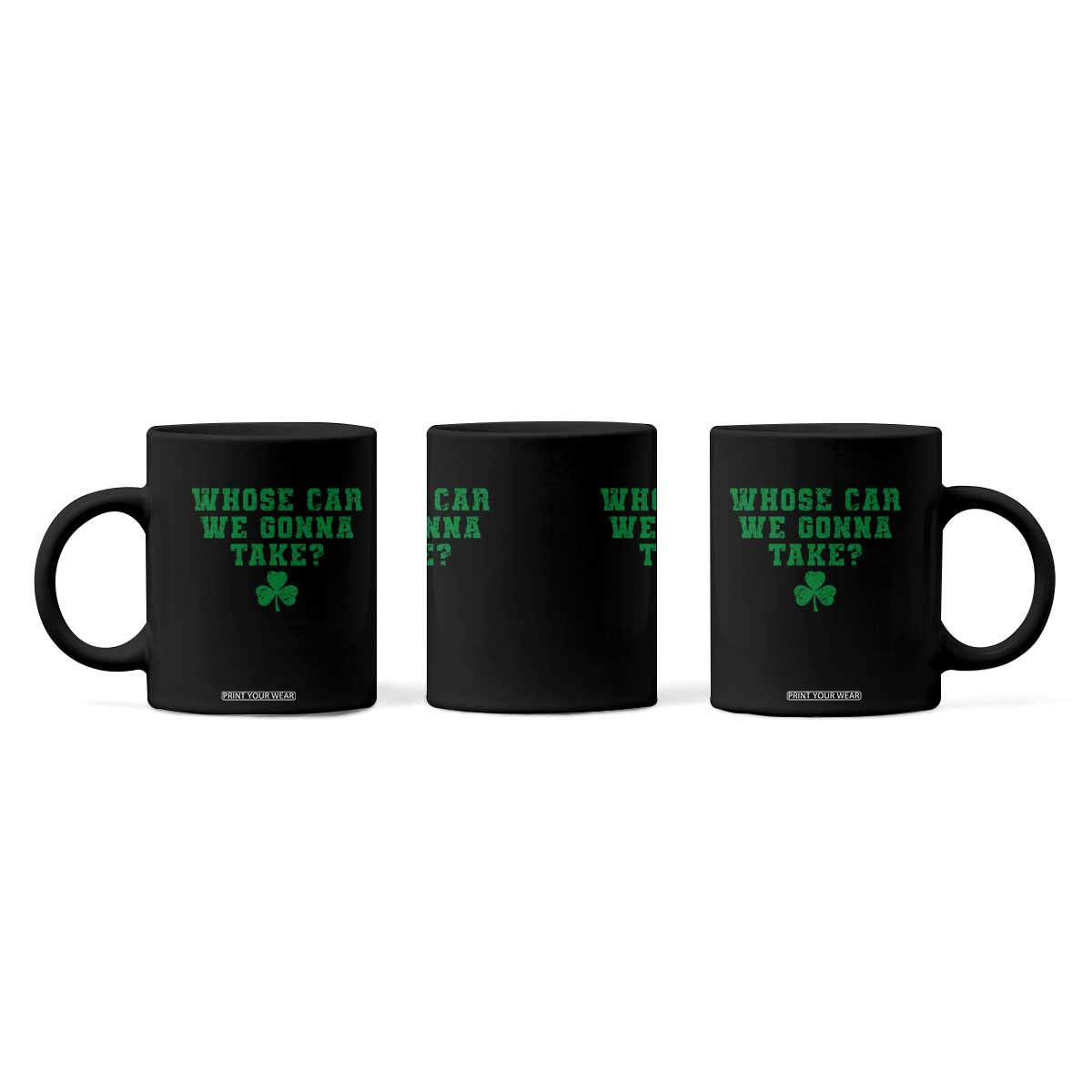 Funny Whose Car We Gonna Take Meme Shamrock Coffee Mug TS11 Print Your Wear