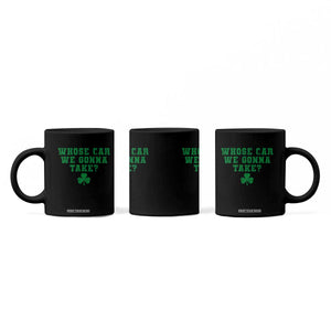 Funny Whose Car We Gonna Take Meme Shamrock Coffee Mug TS11 Print Your Wear