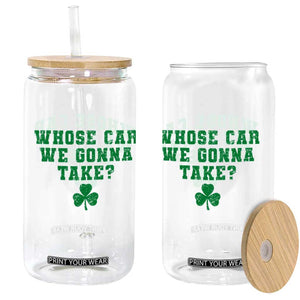 Funny Whose Car We Gonna Take Meme Shamrock Glass Can TS11 Print Your Wear