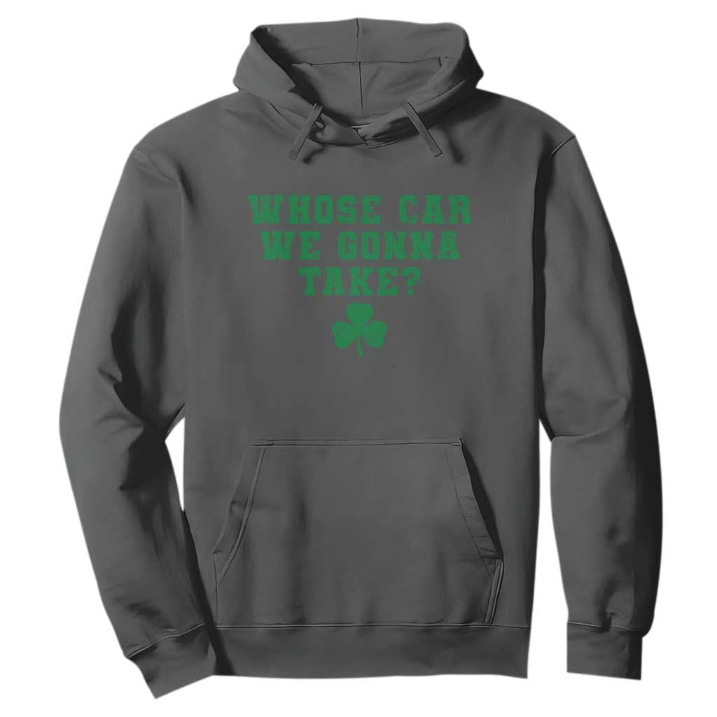 Funny Whose Car We Gonna Take Meme Shamrock Hoodie TS11 Dark Heather Print Your Wear