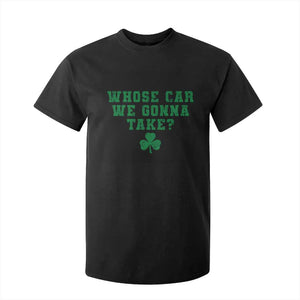 Funny Whose Car We Gonna Take Meme Shamrock T Shirt For Kid TS11 Black Print Your Wear