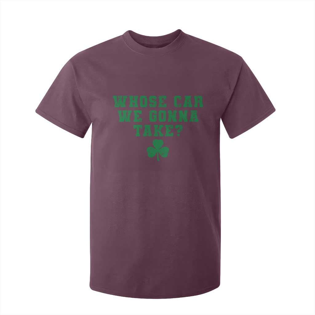 Funny Whose Car We Gonna Take Meme Shamrock T Shirt For Kid TS11 Maroon Print Your Wear