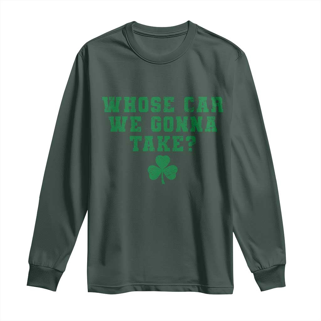 Funny Whose Car We Gonna Take Meme Shamrock Long Sleeve Shirt TS11 Dark Forest Green Print Your Wear