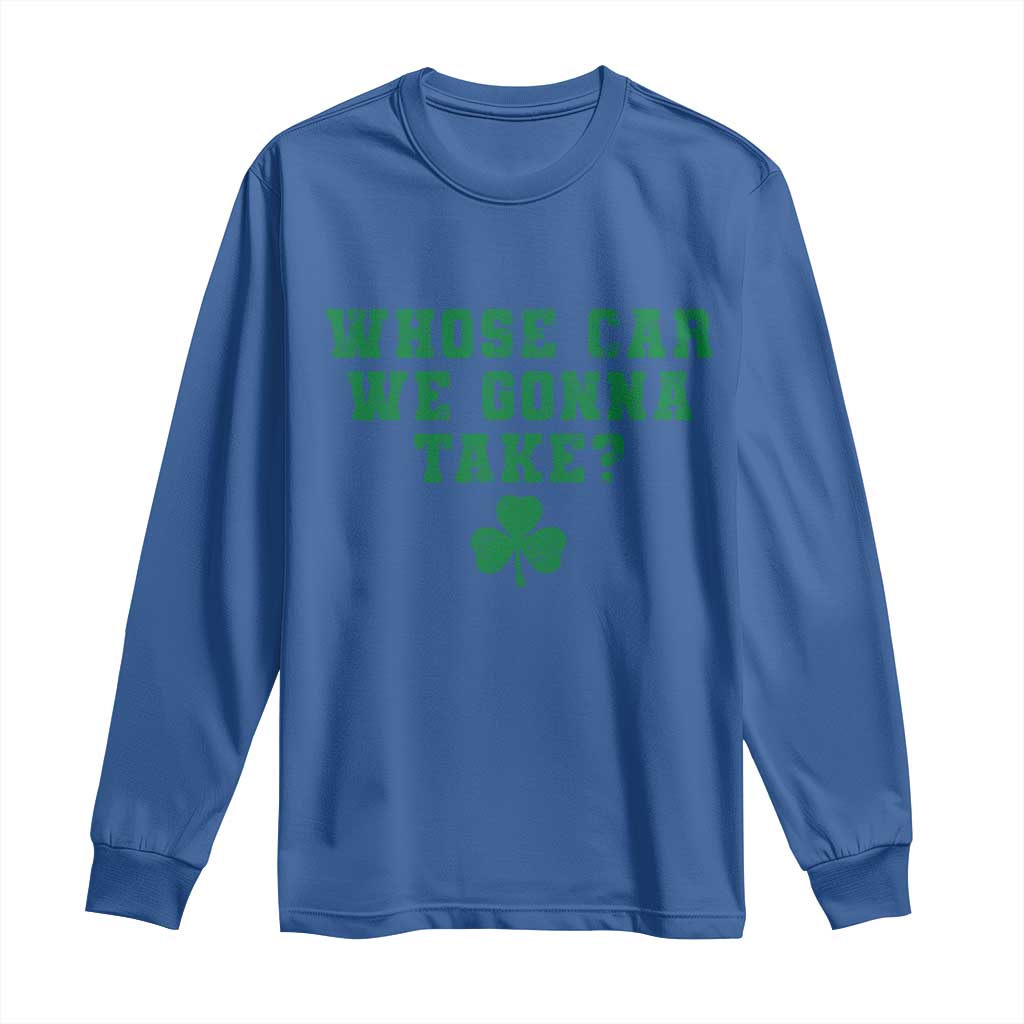 Funny Whose Car We Gonna Take Meme Shamrock Long Sleeve Shirt TS11 Royal Blue Print Your Wear