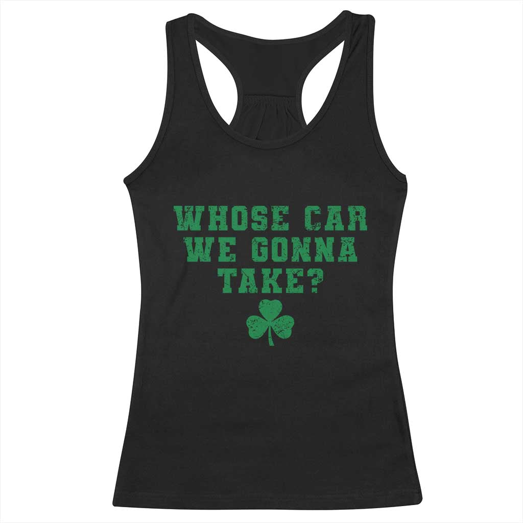 Funny Whose Car We Gonna Take Meme Shamrock Racerback Tank Top TS11 Black Print Your Wear