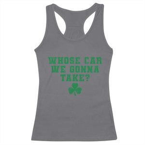 Funny Whose Car We Gonna Take Meme Shamrock Racerback Tank Top TS11 Charcoal Print Your Wear