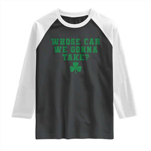 Funny Whose Car We Gonna Take Meme Shamrock Raglan Shirt TS11 Black White Print Your Wear