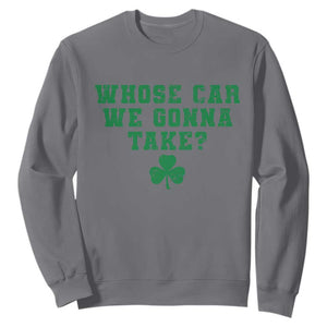 Funny Whose Car We Gonna Take Meme Shamrock Sweatshirt TS11 Charcoal Print Your Wear