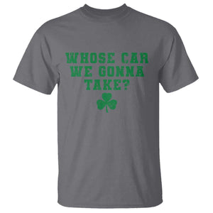 Funny Whose Car We Gonna Take Meme Shamrock T Shirt TS11 Charcoal Print Your Wear