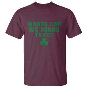 Funny Whose Car We Gonna Take Meme Shamrock T Shirt TS11 Maroon Print Your Wear