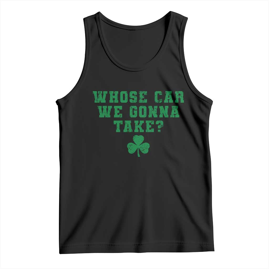 Funny Whose Car We Gonna Take Meme Shamrock Tank Top TS11 Black Print Your Wear