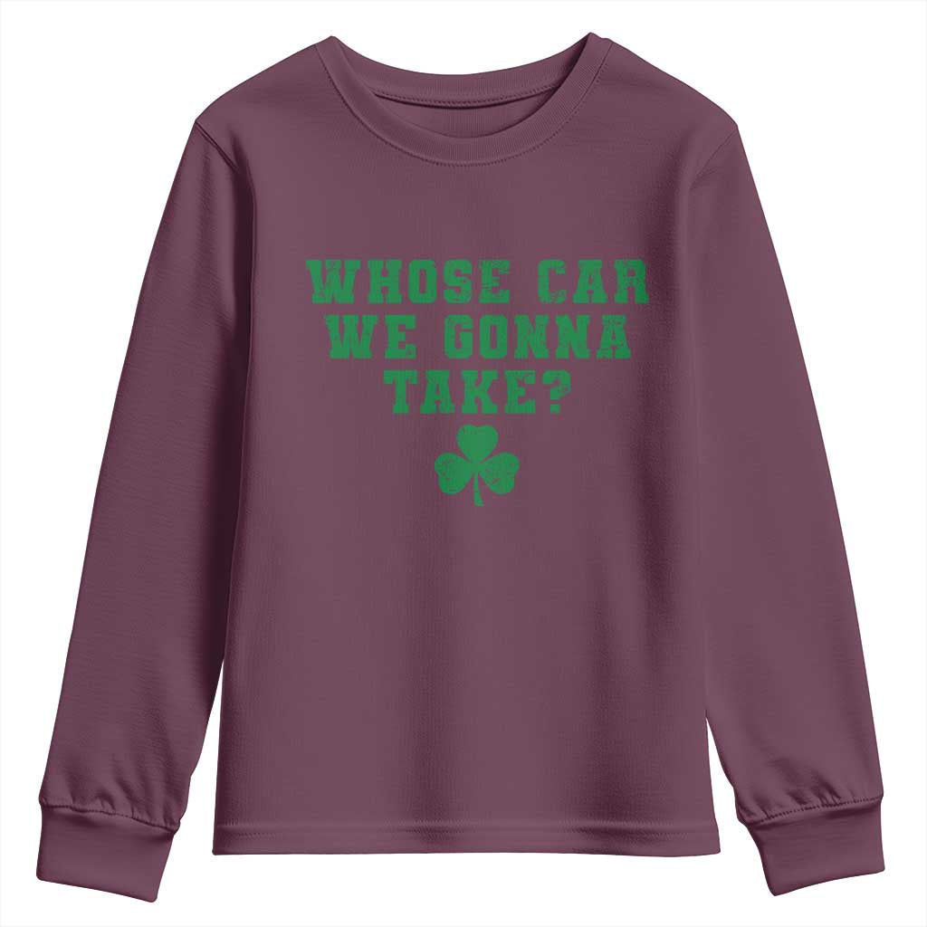 Funny Whose Car We Gonna Take Meme Shamrock Youth Sweatshirt TS11 Maroon Print Your Wear