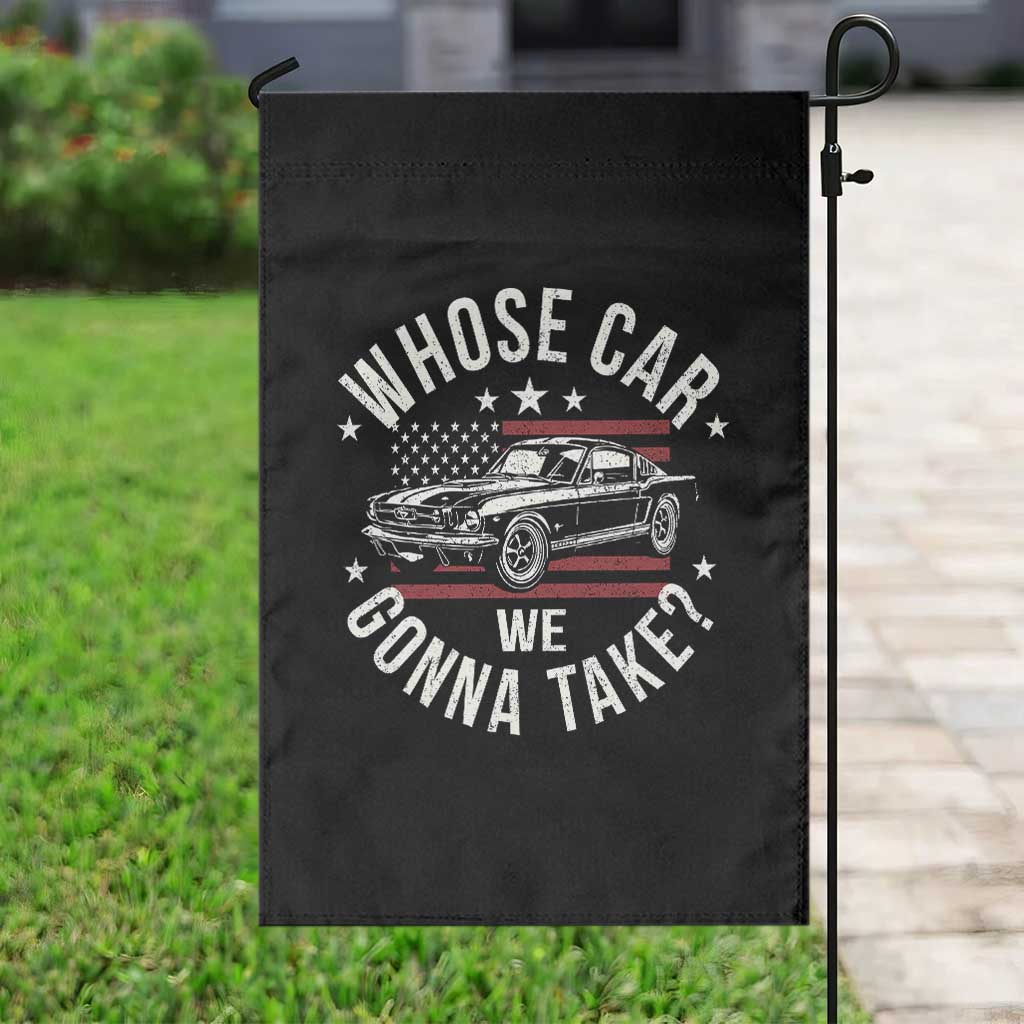 Funny Whose Car We Gonna Take Meme Garden Flag Car Enthusiast Vintage American Flag TS11 Print Your Wear