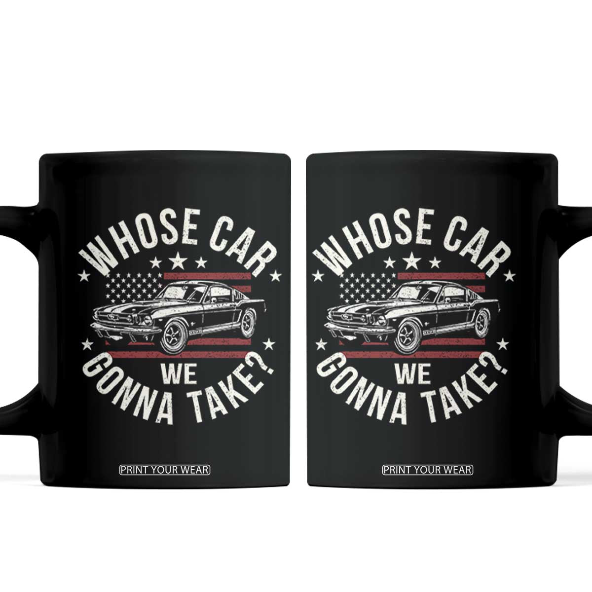 Funny Whose Car We Gonna Take Meme Coffee Mug Car Enthusiast Vintage American Flag TS11 Black Print Your Wear