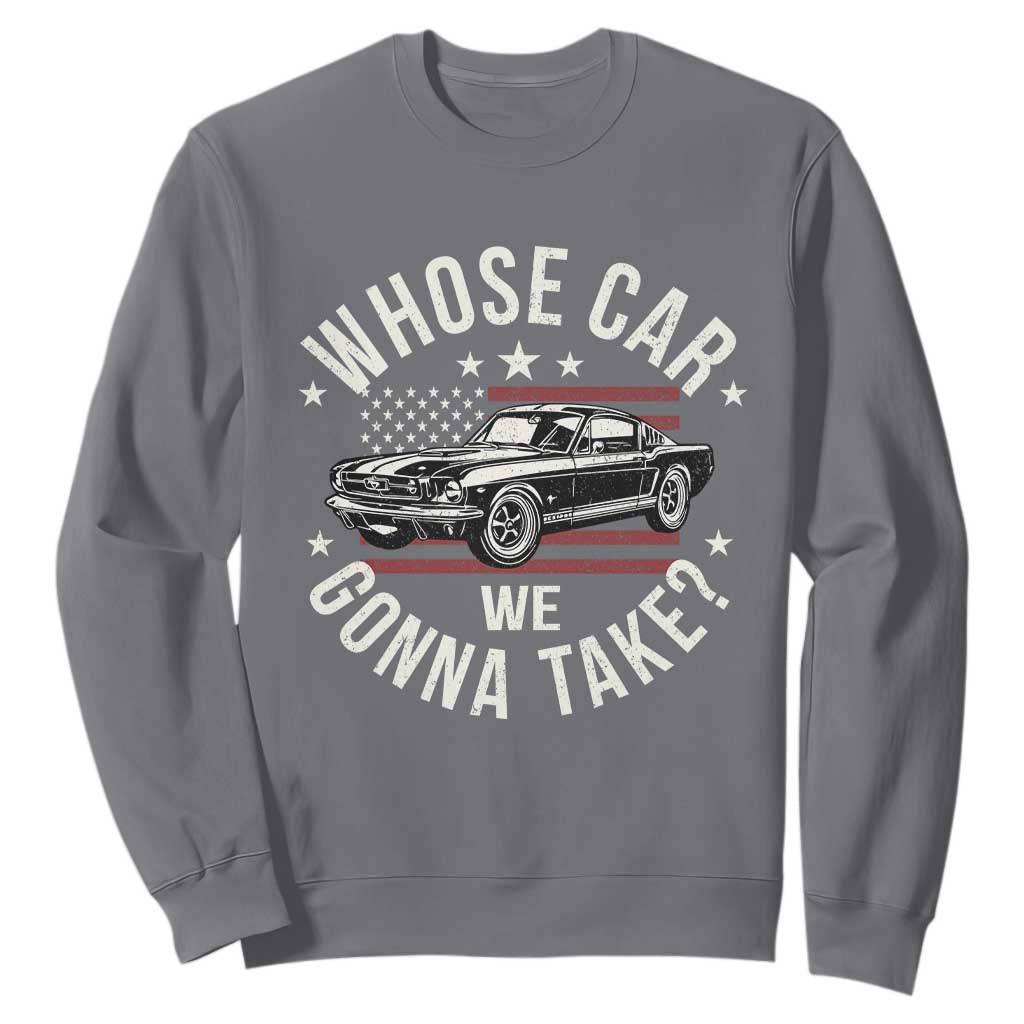 Funny Whose Car We Gonna Take Meme Sweatshirt Car Enthusiast Vintage American Flag TS11 Charcoal Print Your Wear