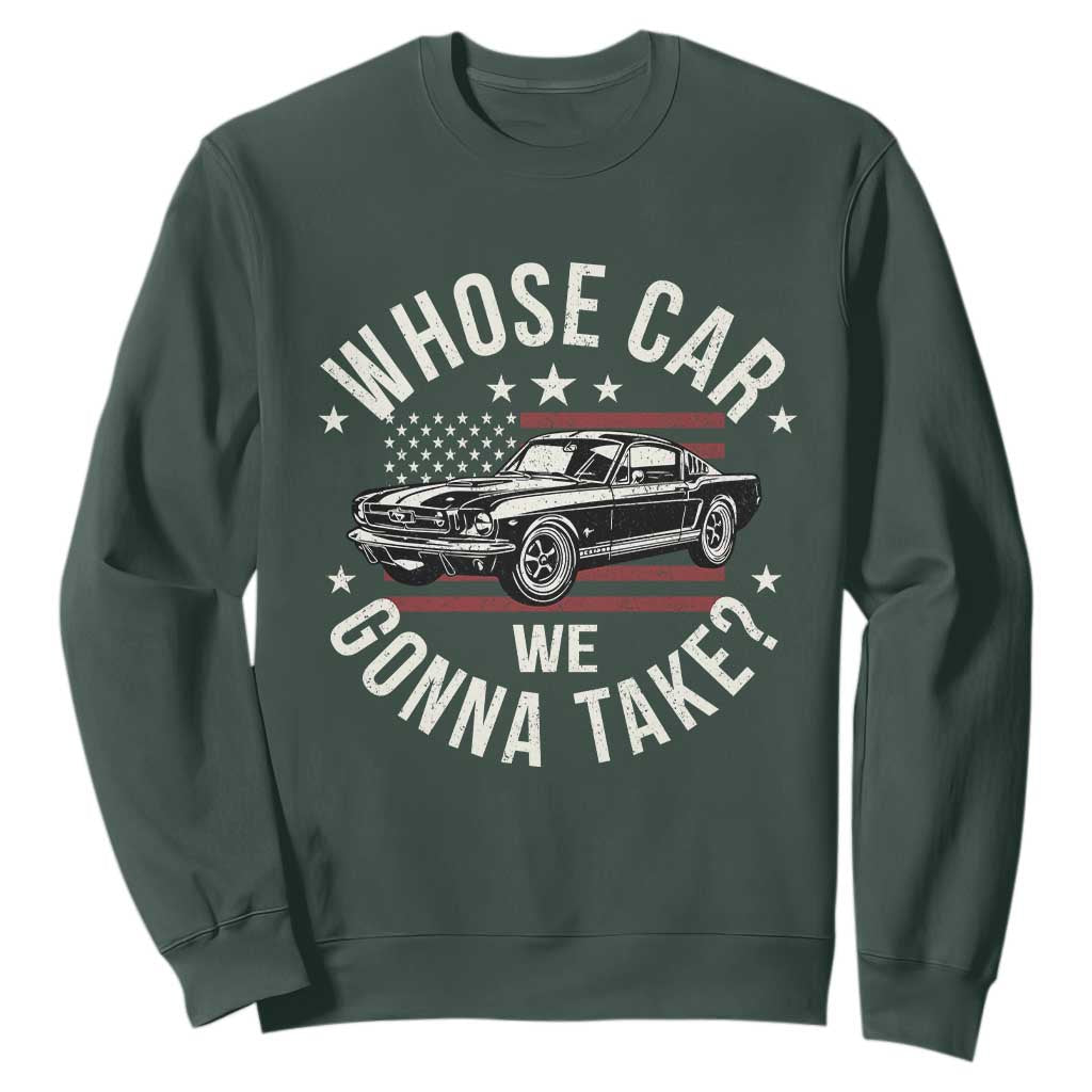 Funny Whose Car We Gonna Take Meme Sweatshirt Car Enthusiast Vintage American Flag TS11 Dark Forest Green Print Your Wear