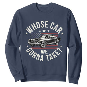 Funny Whose Car We Gonna Take Meme Sweatshirt Car Enthusiast Vintage American Flag TS11 Navy Print Your Wear