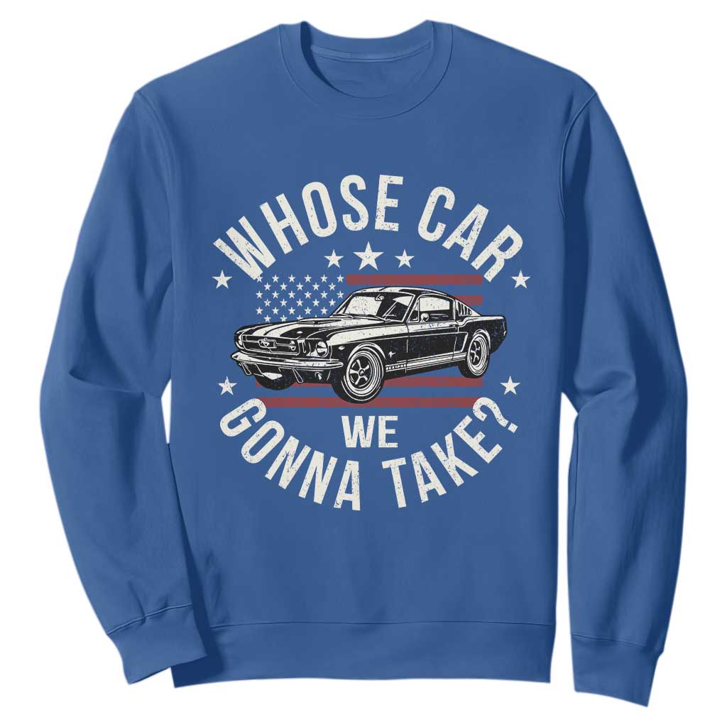 Funny Whose Car We Gonna Take Meme Sweatshirt Car Enthusiast Vintage American Flag TS11 Royal Blue Print Your Wear