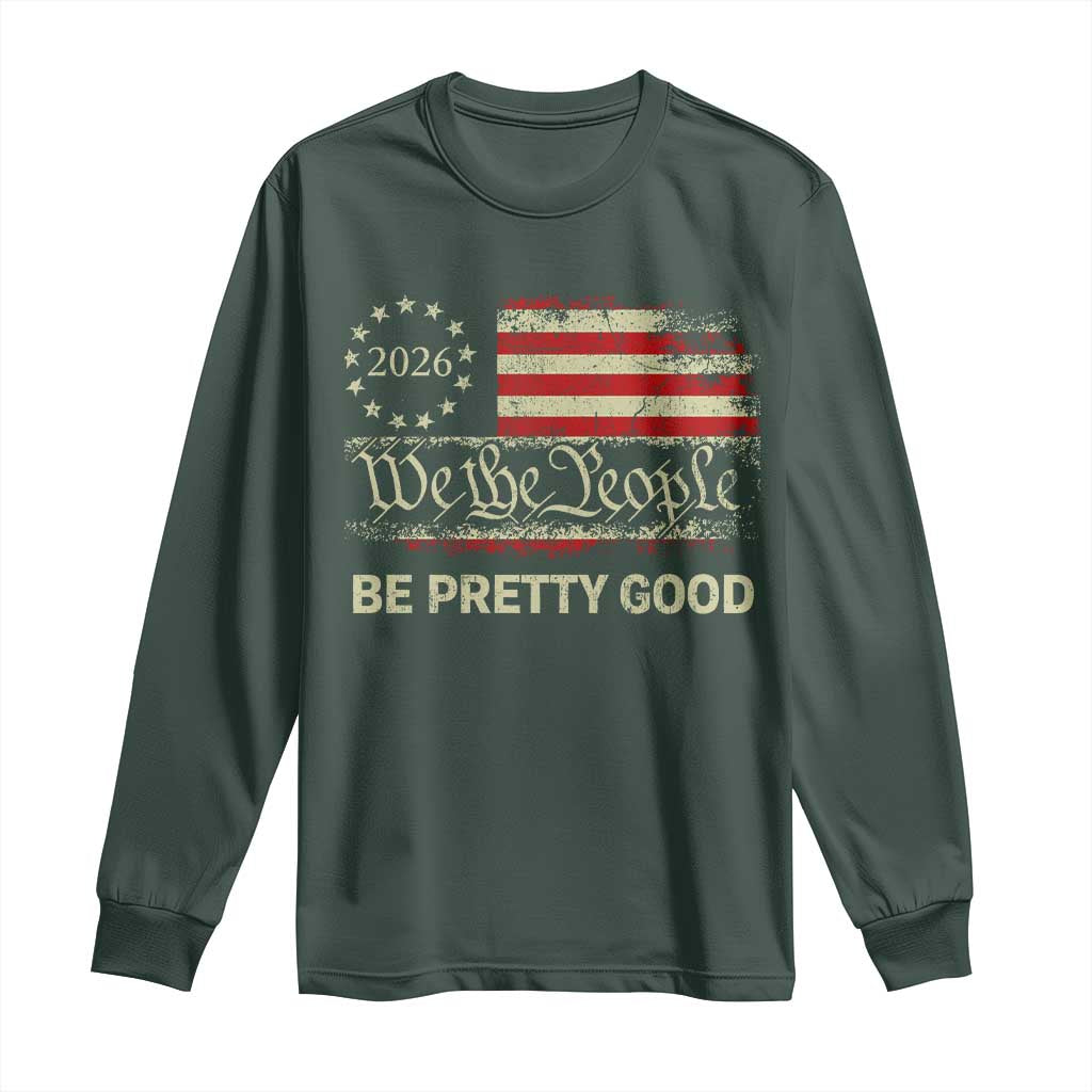 Be Pretti Good Long Sleeve Shirt Human Rights Protest Vintage Betsy Ross Flag TS11 Dark Forest Green Print Your Wear
