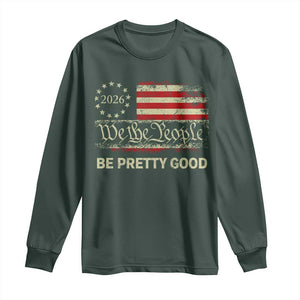 Be Pretti Good Long Sleeve Shirt Human Rights Protest Vintage Betsy Ross Flag TS11 Dark Forest Green Print Your Wear