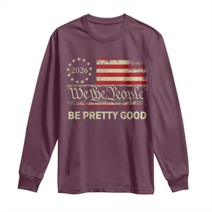 Be Pretti Good Long Sleeve Shirt Human Rights Protest Vintage Betsy Ross Flag TS11 Maroon Print Your Wear