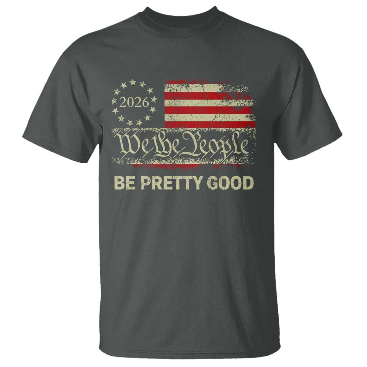 Be Pretti Good T Shirt Human Rights Protest Vintage Betsy Ross Flag TS11 Dark Heather Print Your Wear